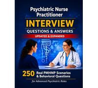 Psychiatric Nurse Practitioner Interview Questions & Answers Mastery: Real Mental Health Clinical Scenarios, Behavioral Questions, and PMHNP Interview Strategies to Secure Advanced Psychiatric Roles