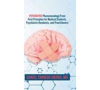 Psychiatric Phenomenology From First Principles For Medical Students, Psychiatric Residents, And Practitioners