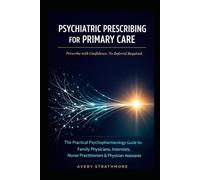 Psychiatric Prescribing for Primary Care: The Practical Psychopharmacology Guide for Family Physicians, Internists, Nurse Practitioners, and Physician ... Manage Anxiety, Depression, Bipolar, ADHD