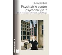 Psychiatrie contre psychanalyse ? - Débats et scandales auto Débat et scandales autour de la psychothérapie - Isabelle Blondiaux - Du Felin Eds - broché - Essai