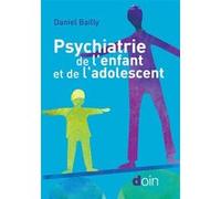 Psychiatrie de l'enfant et de l'adolescent Daniel Bailly (Auteur)
