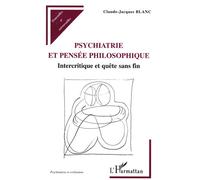 Psychiatrie et Pensée Philosophique Intercritique et quête sans fin - Claude-Jacques Blanc - L'harmattan - broché - Livre