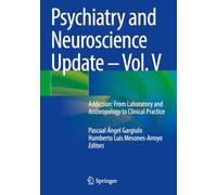 Psychiatry and Neuroscience Update - Vol. V: Addiction: From Laboratory and Anthropology to Clinical Practice