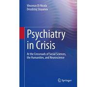 Psychiatry in Crisis: At the Crossroads of Social Sciences, the Humanities, and Neuroscience