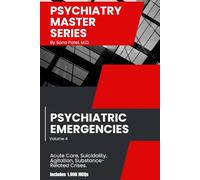 Psychiatry Master Series: High-Yield Psychiatric Emergencies: A Concise Guide to Emergency Psychiatry, Acute Care, Risk Assessment, Crisis Management, Documentation, & 1,000 Board-Style MCQs.