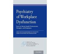 Psychiatry of Workplace Dysfunction: Tools for Mental Health Professionals, Managers, and Employees