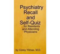 Psychiatry Self-Quiz And Recall For The Psychiatry Resident, Attending, And Advanced Medical Student