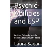 Psychic Abilities and ESP: Intuition, Telepathy, and the Unseen Signals We Can’t Ignore