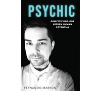 Psychic: Demystifying Our Hidden Human Potential