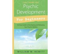 Psychic Development for Beginners: An Easy Guide to Releasing and Developing Your Psychic Abilities