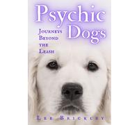 Psychic Dogs: Journeys Beyond The Leash - True Tales Of Paranormal Paws