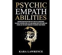 Psychic Empath Abilities: Discover and Develop New Gifts Such As Clairvoyance, Telepathy, Intuition, Reiki ESP and Chakras with Tests and Clues Others Like You have Harnessed to Uncover Their Powers