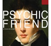 Psychic Friend - My Rock Are Dreams