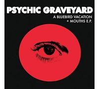 Psychic Graveyard - A Bluebird Vacation / MOUTHS EP