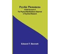 Psychic Phenomena; A Brief Account Of The Physical Manifestations Observed In Psychical Research