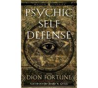 Psychic Self-Defense: The Definitive Manual for Protecting Yourself Against Paranormal Attack