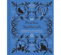 Psychic Spellcraft : Une Wiccapedia moderne de rituels de divination et d'intuitionvolume 12