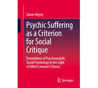 Psychic Suffering as a Criterion for Social Critique: Foundations of Psychoanalytic Social Psychology in the Light of Alfred Lorenzer’s Theory