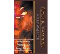 Psychic Vampires Protect and Heal Yourself From Energy Predators - Kelly Wallace - Draft2Digital - Livre en Anglais Kelly WallaceKelly Wallace (Auteur)