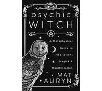 Psychic Witch: Deluxe Hardcover Edition: A Metaphysical Guide to Meditation, Magick & Manifestation