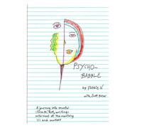 Psycho-Babble: A journey into mental illness; art, writings interviews of the mentally ill, and mental health workers