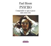 Psycho Comprendre ce qui se passe dans notre tête - Paul Bloom - Markus Haller - broché - Guide