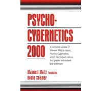 Psycho-Cybernetics 2000: A Complete Update of Maxwell Maltz's Classic, Psycho-Cybernetics, Which Has Helped Millions Find Greater Self-Esteem and Fulfillment