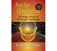 Psycho-Cybernetics The Magic Power Of Self Image Psychology
