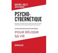 Psycho-Cybernétique Édition Deluxe: La Nouvelle Découverte Scientifique pour Réussir Sa Vie