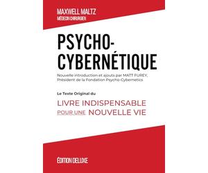 Psycho-Cybernétique Édition Deluxe: Le Texte Original Du Livre Indispensable Pour Une Nouvelle Vie
