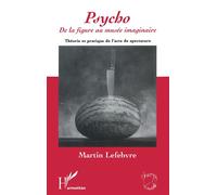 Psycho De la figure au musée imaginaire - Théorie et pratique de l'acte de spectature - Martin Lefebvre - L'harmattan - broché - Livre