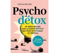 Psycho détox 50 idées reçues sur la santé mentale qui vous retournent le cerveau - Sacha Bachim - Eyrolles - broché - Guide