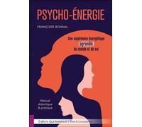 Psycho-Energie - Une expérience énergétique agrandie du monde et de soi - Manuel didactique & pratique - Françoise Bonnal - Quintessence Holoconcept - broché - Essai