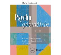 Psycho géométrie : L'étude de la géométrie fondée sur la psychologie de l'enfant - pédagogie Montessori