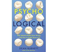 Psycho-Logical: Why Mental Health Goes Wrong - and How to Make Sense of It