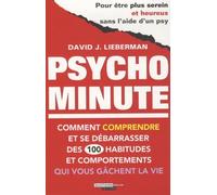 Psycho minute: Comment comprendre et se débarasser des 100 habitudes et comportements ...