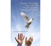 Psycho-Oncology, Hypnosis And Psychosomatic Healing In Cancer