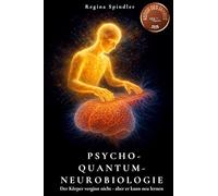 Psycho-Quantum-Neurobiologie: Der Körper vergisst nicht - aber er kann neu lernen