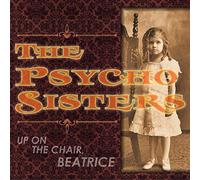Psycho Sisters - Up on the Chair, Beatrice