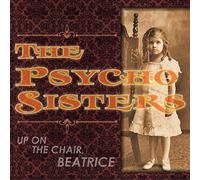 Psycho Sisters - Up on The Chair Beatrice [Import]