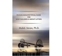 Psycho-Somatotypical Guide for Body Builders and Weight Lifters