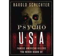 Psycho USA Famous American Killers You Never Heard Of by Harold Schechter Harold Schechter (Auteur)