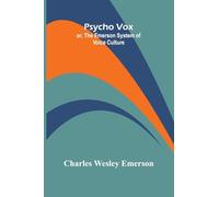 Psycho Vox; or, The Emerson System of Voice Culture