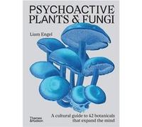 Psychoactive Plants and Fungi: A cultural guide to 42 plants and fungi that shift the mind /anglais Liam Engel (Auteur)