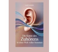 Psychoanalyse-Buch zum aktiven Zuhören:: Die Kunst des Zuhörens in einer Welt voller Stimmen