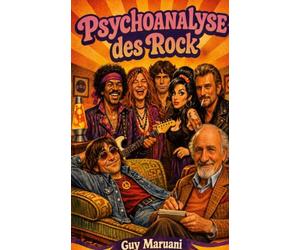 Psychoanalyse des Rock: Wenn Rocklegenden auf der Couch liegen. Imaginäre Interviews mit Janis Joplin, Jimi Hendrix, Jim Morrison, John Lennon, Amy Winehouse und Johnny Hallyday
