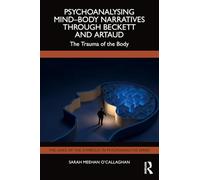 Psychoanalysing Mind-body Narratives Through Beckett and Artaud: The Trauma of the Body