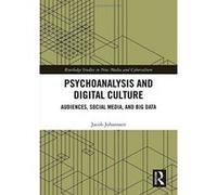 Psychoanalysis and Digital Culture: Audiences, Social Media, and Big Data (Routledge Studies in New Media and Cyberculture) - [Version Originale] Inconnu (Auteur)