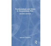 Psychoanalysis and Ethics in Documentary Film by Piotrowska & Agnieszka Manchester School of Art & UK Piotrowska Agnieszka Manchester School of Art UK (Auteur)
