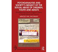 Psychoanalysis and Society’s Neglect of the Sexual Abuse of Children, Youth and Adults
